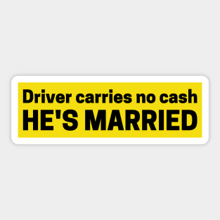 Driver Carries No Cash He's Married, Funny Bumper Sticker